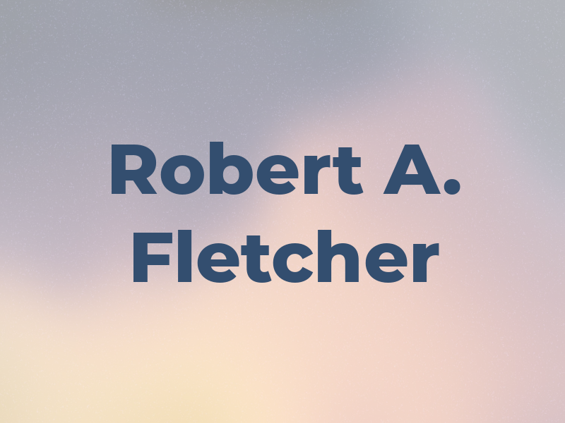 Robert A. Fletcher