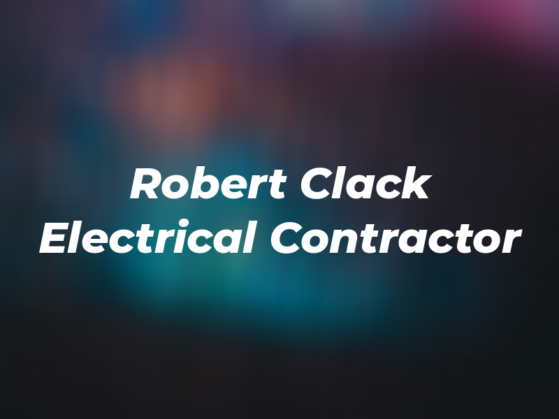 Robert Clack Electrical Contractor
