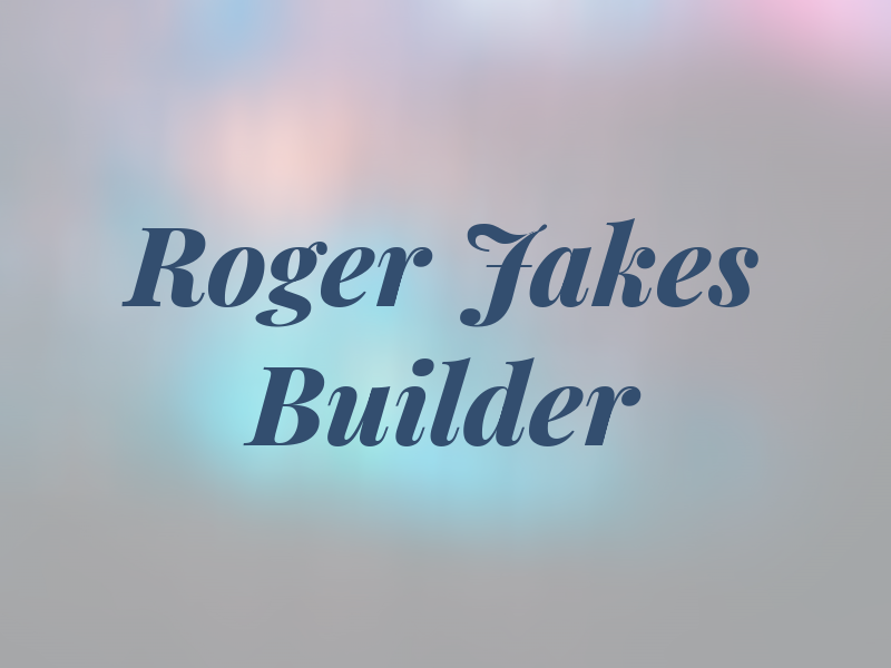 Roger W Jakes Builder