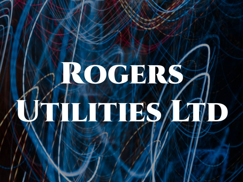 Rogers Utilities Ltd