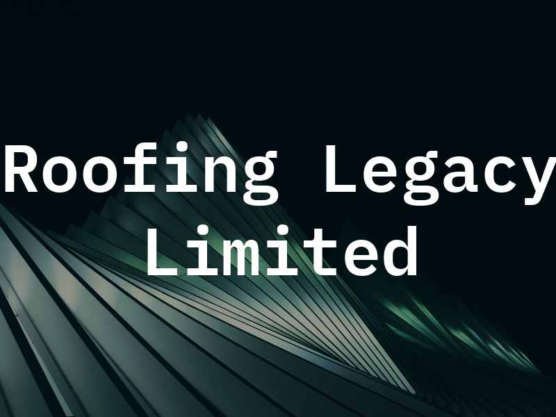 Roofing Legacy Limited