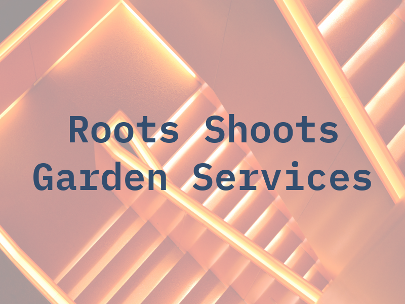 Roots & Shoots Garden Services