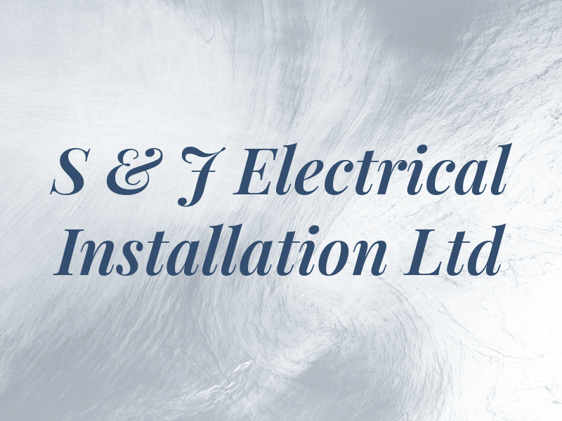 S & J Electrical Installation Ltd