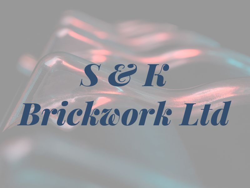 S & K Brickwork Ltd