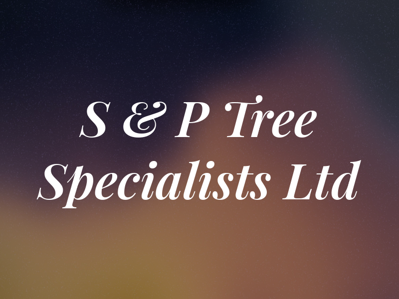 S & P Tree Specialists Ltd