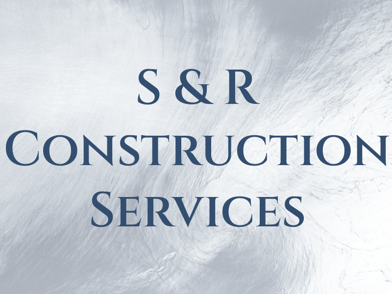 S & R Construction Services