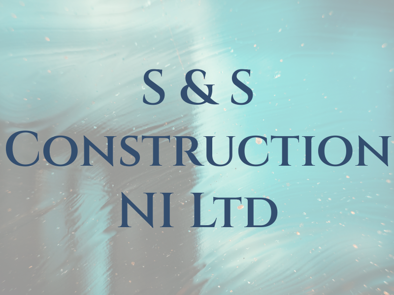 S & S Construction NI Ltd