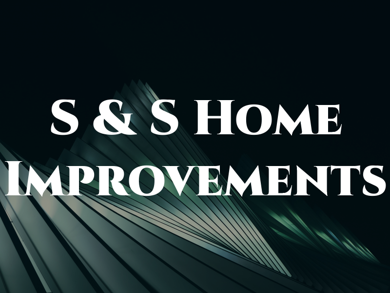 S & S Home Improvements