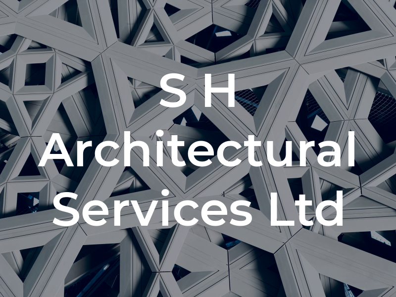 S H Architectural Services Ltd