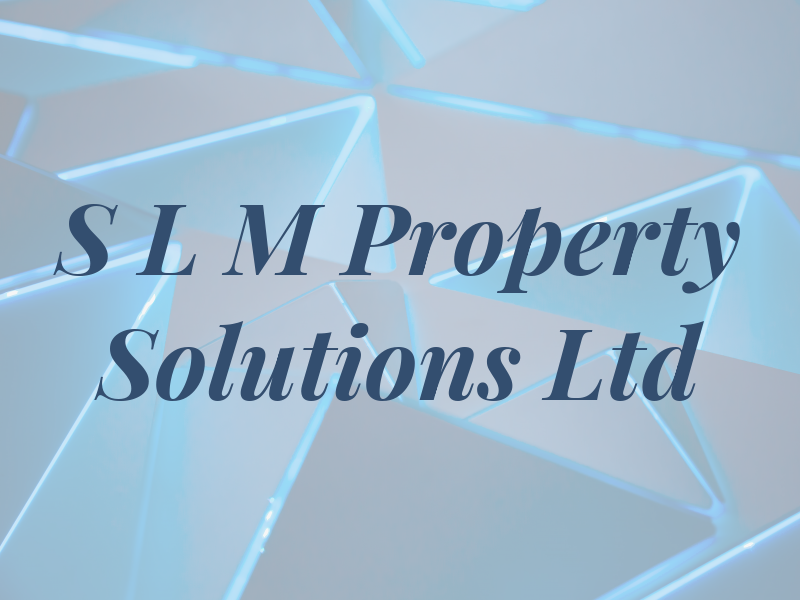 S L M Property Solutions Ltd