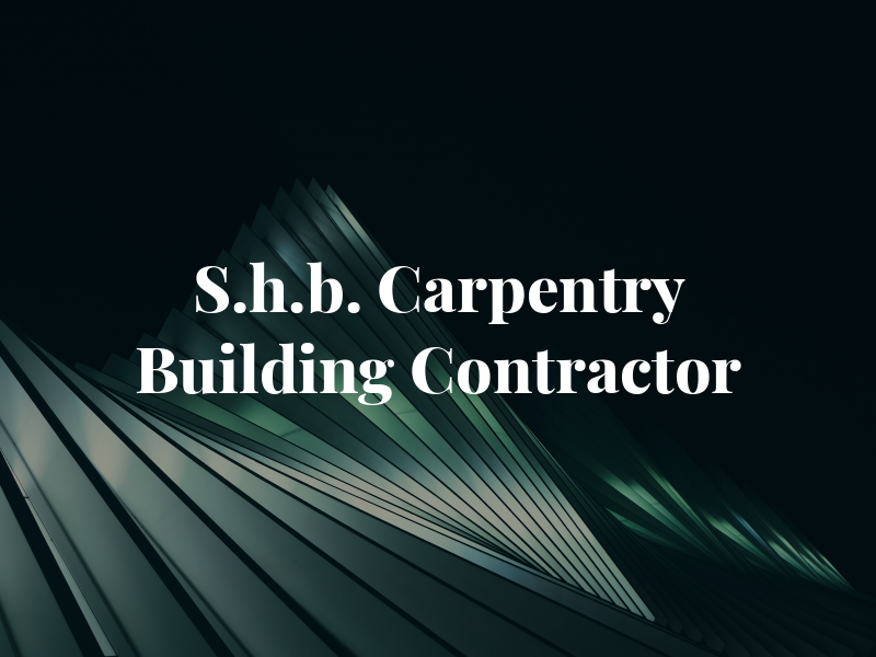 S.h.b. Carpentry & Building Contractor