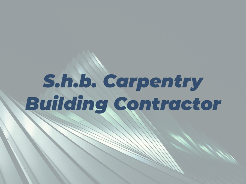 S.h.b. Carpentry & Building Contractor