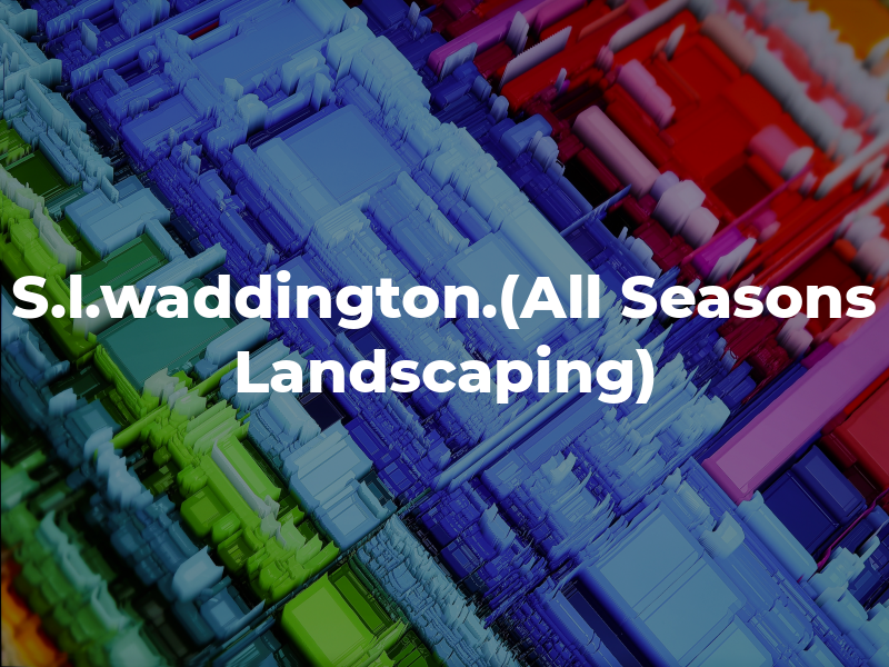 S.l.waddington.(All Seasons Landscaping)