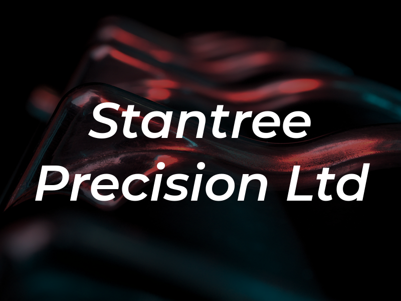 Stantree Precision Ltd