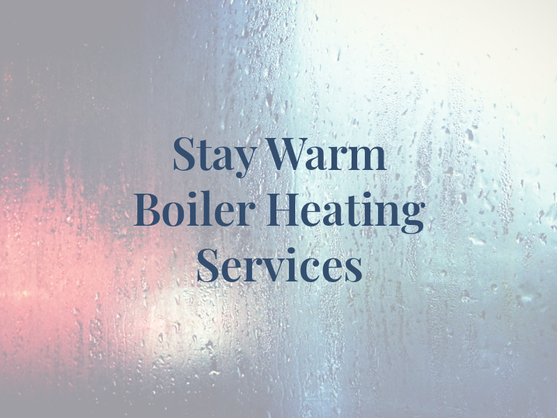 Stay Warm Boiler & Heating Services