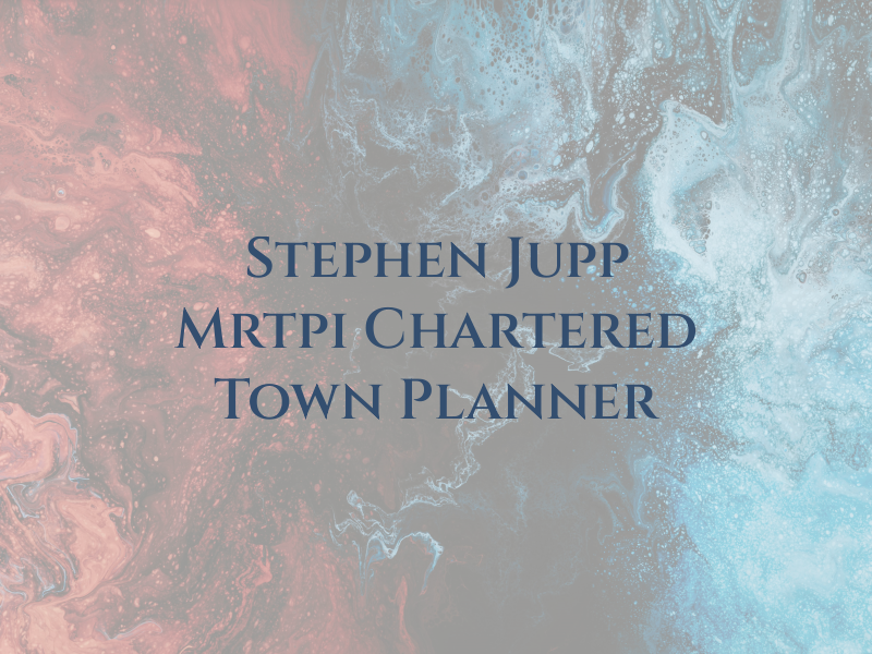 Stephen Jupp Mrtpi Chartered Town Planner