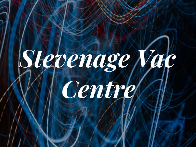Stevenage Vac Centre
