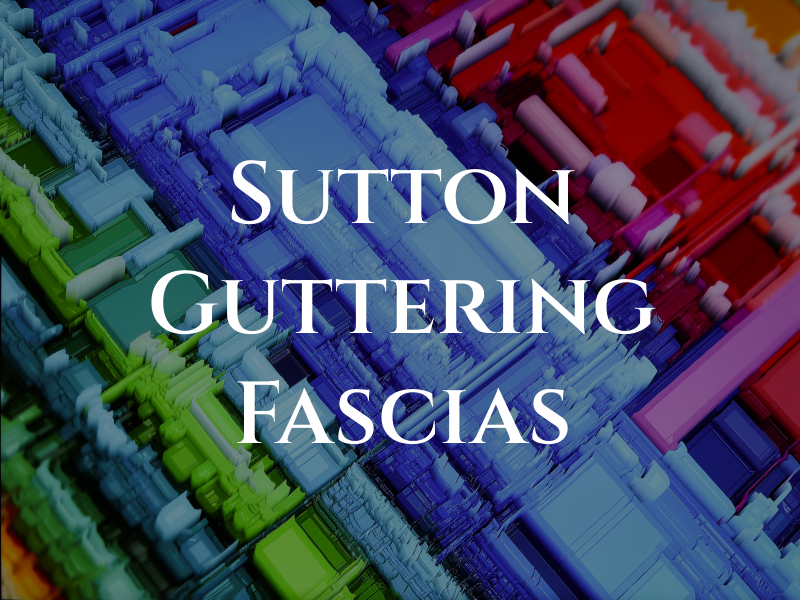 Sutton Guttering and Fascias