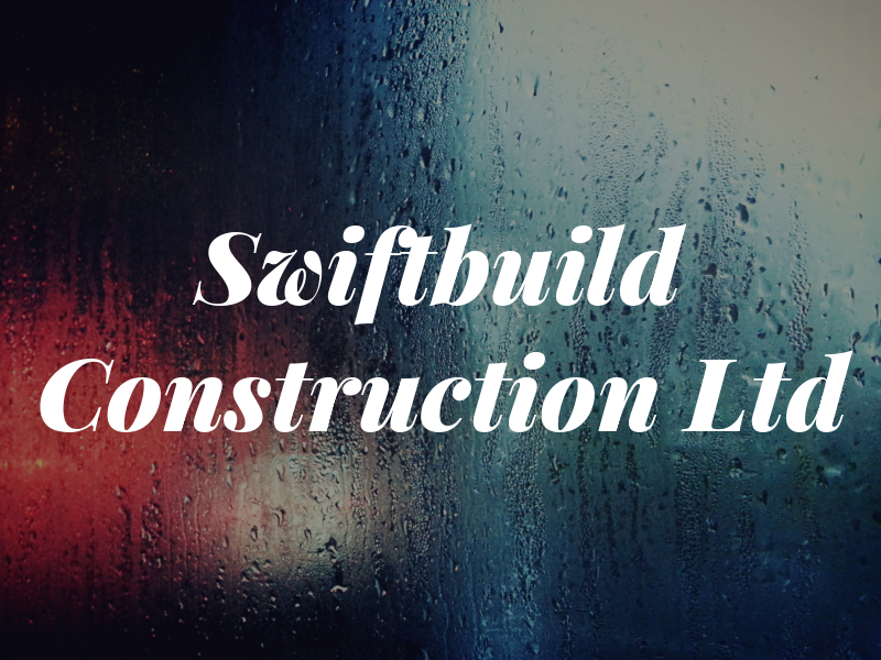 Swiftbuild Construction Ltd