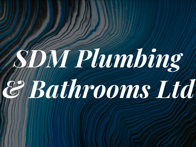 SDM Plumbing & Bathrooms Ltd