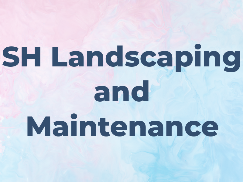 SH Landscaping and Maintenance