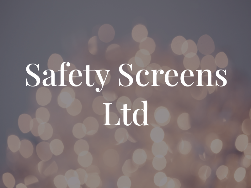 Safety Screens Ltd
