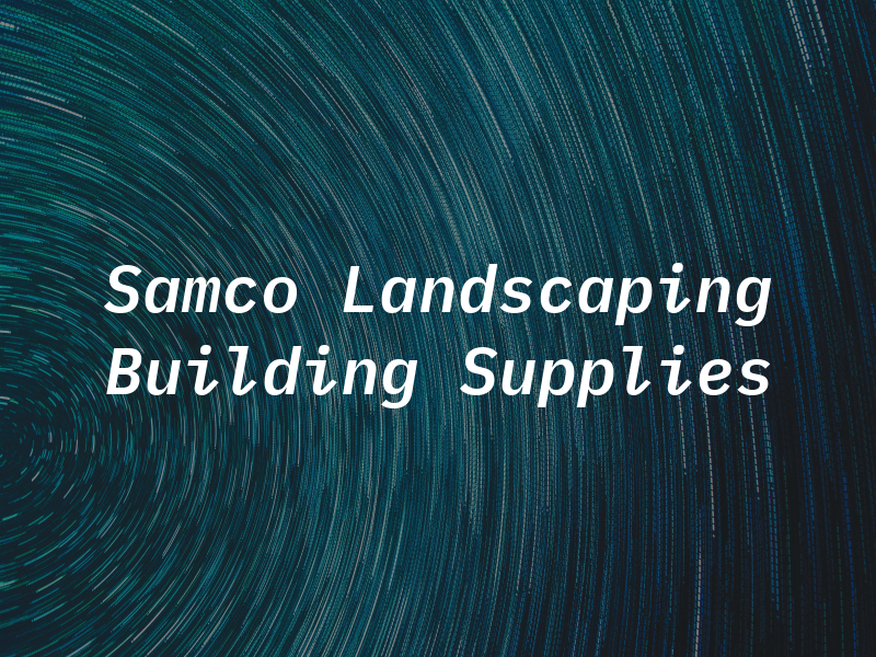 Samco Landscaping & Building Supplies Ltd