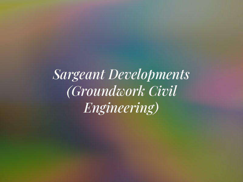 Sargeant Developments Ltd (Groundwork & Civil Engineering)