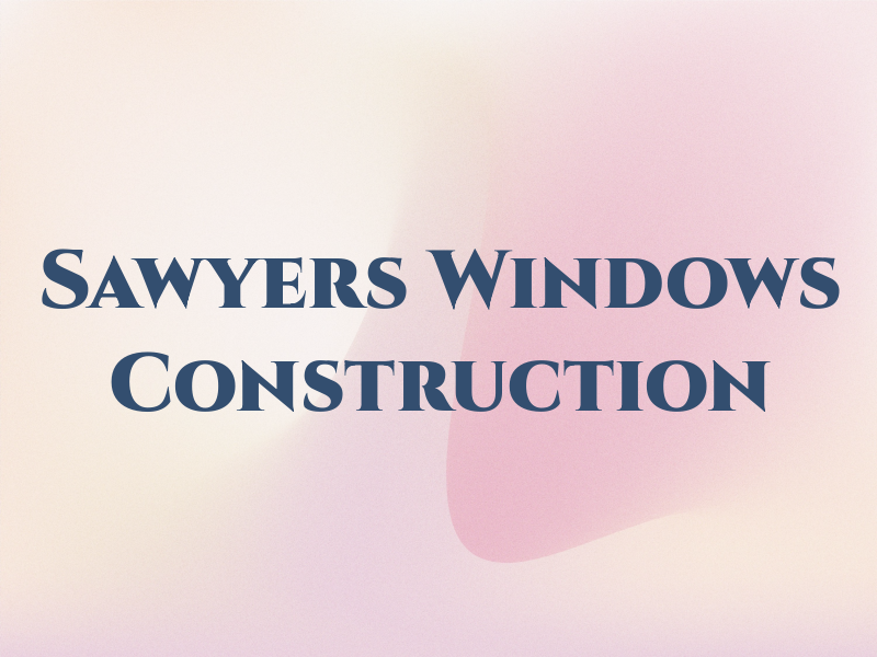 Sawyers Windows & Construction Ltd