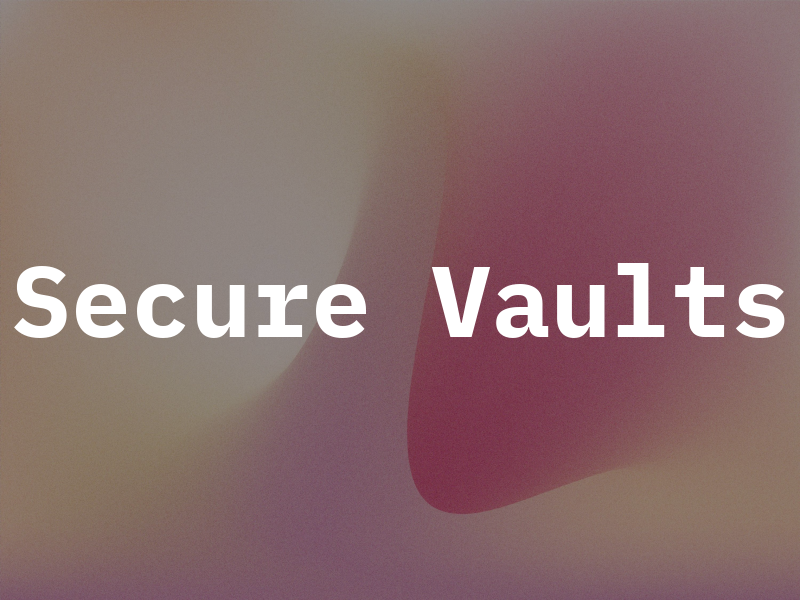 Secure Vaults