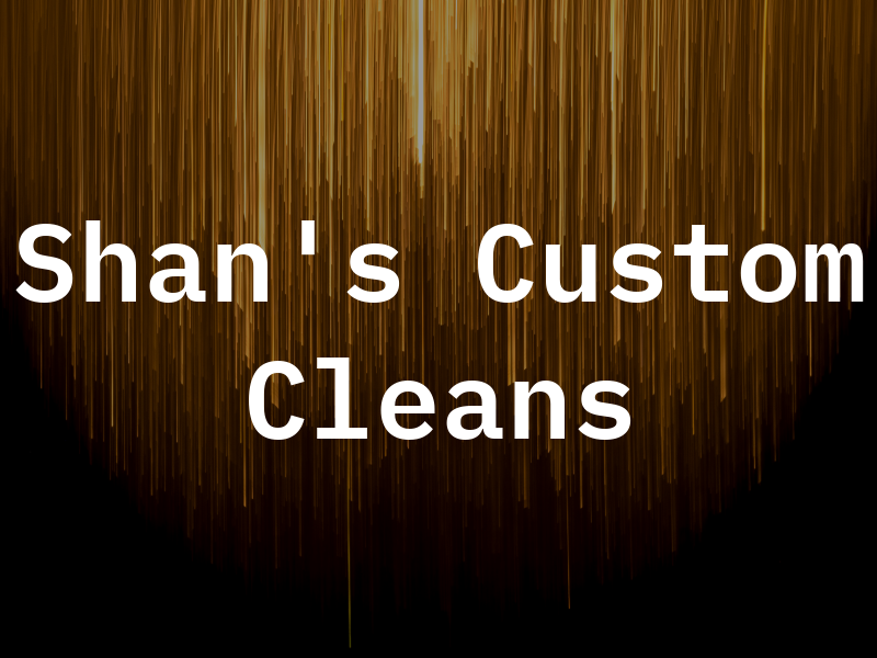 Shan's Custom Cleans