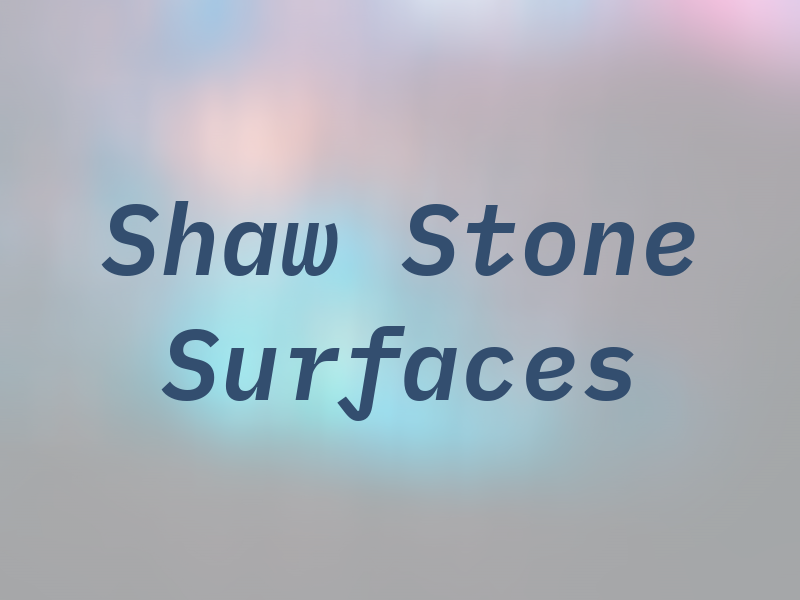 Shaw Stone Surfaces Ltd