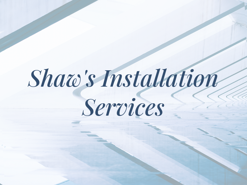 Shaw's Installation Services