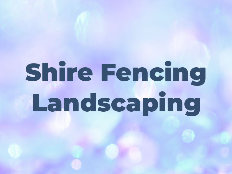 Shire Fencing & Landscaping