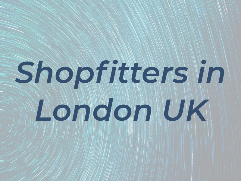 Shopfitters in London UK
