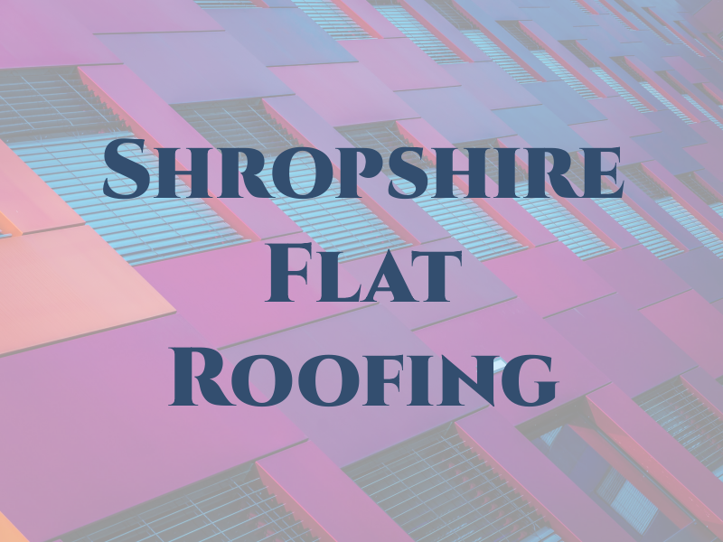 Shropshire Flat Roofing