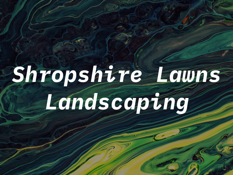 Shropshire Lawns & Landscaping