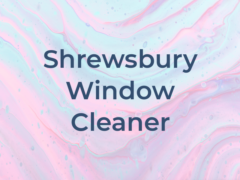 Shrewsbury Window Cleaner