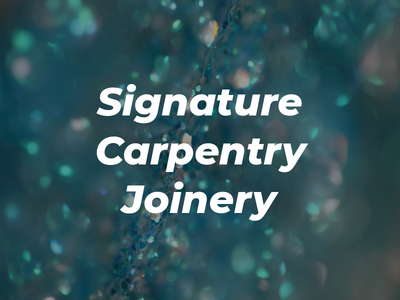 Signature Carpentry & Joinery