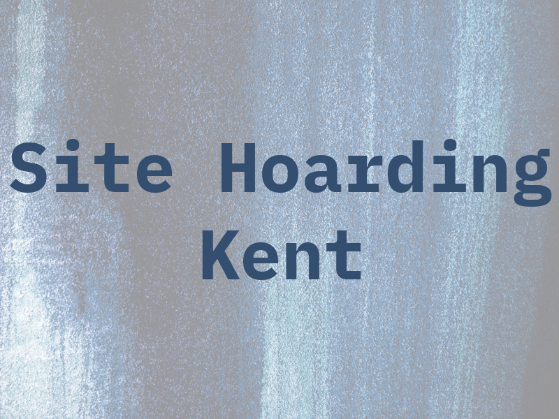 Site Hoarding Kent