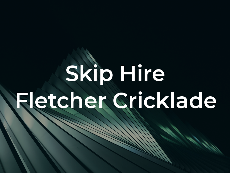 Skip Hire Fletcher Cricklade