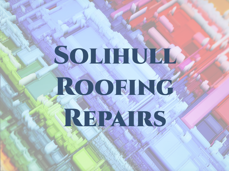 Solihull Roofing & Repairs