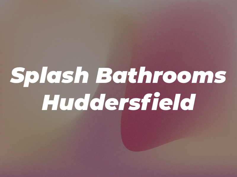 Splash Bathrooms Huddersfield