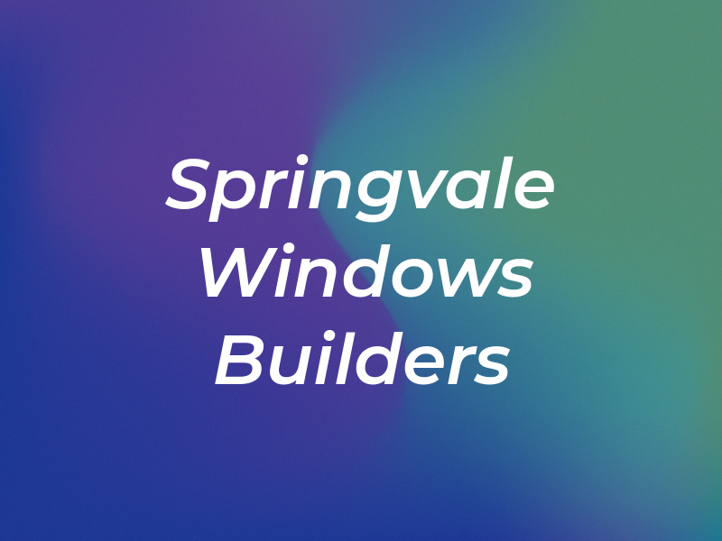 Springvale Windows & Builders LTD