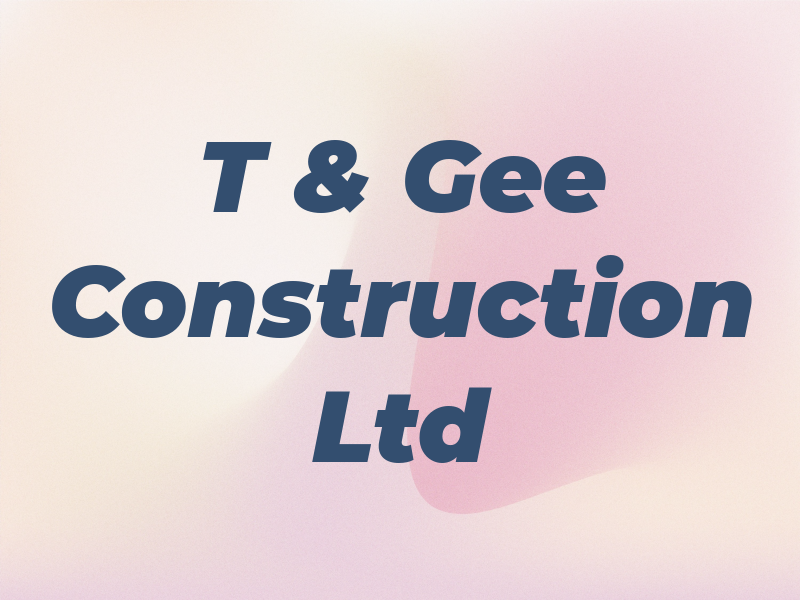 T & Gee Construction Ltd