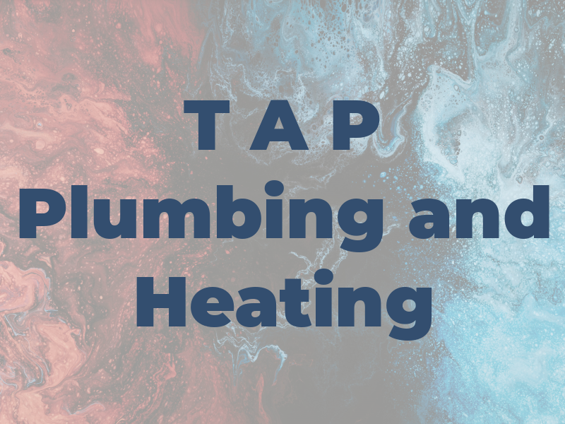T A P Plumbing and Heating