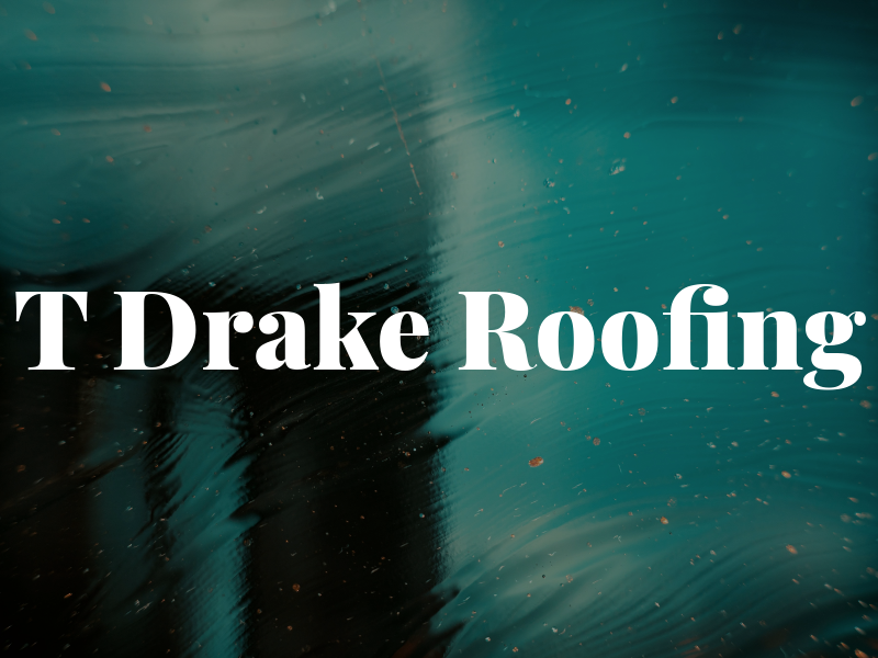 T Drake Roofing