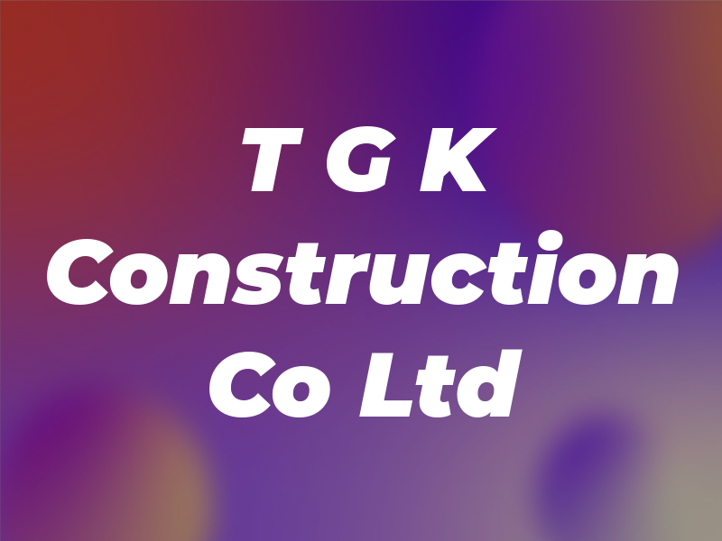 T G K Construction Co Ltd