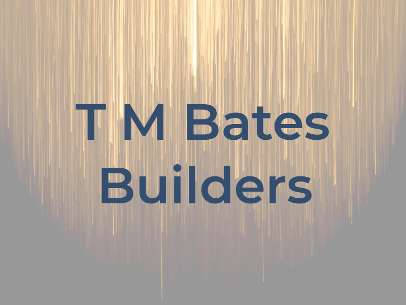 T M Bates Builders
