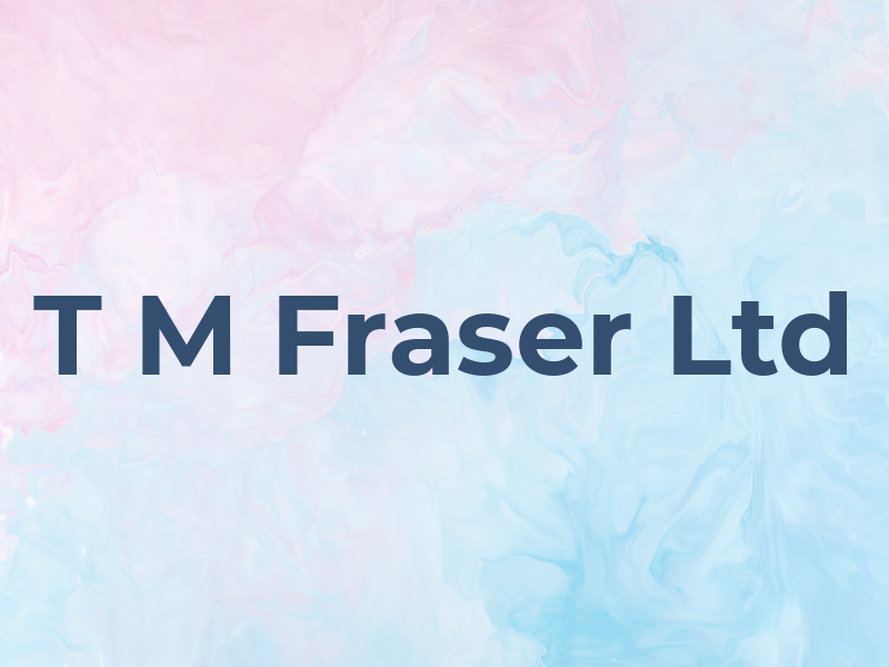 T M Fraser Ltd